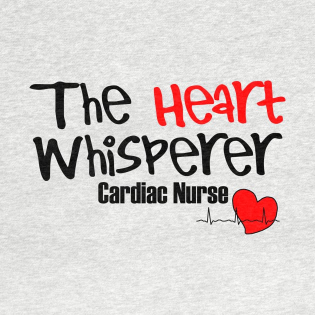 The Heart Whisperer, Cardiac Nurse by BlackSideDesign